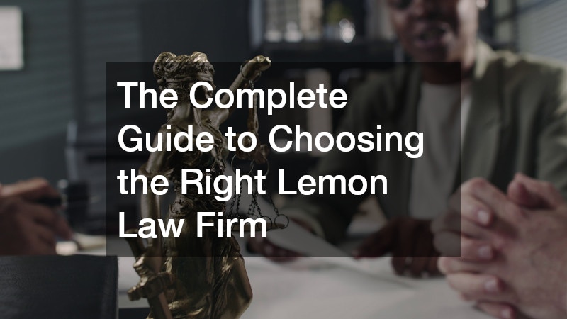 The Complete Guide to Choosing the Right Lemon Law Firm