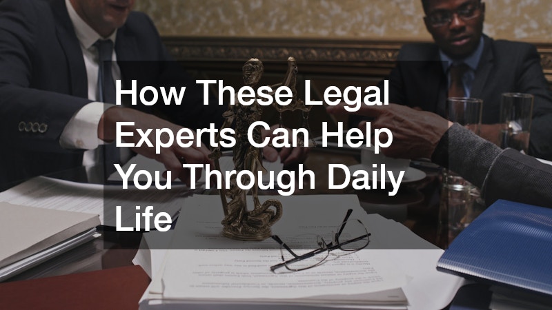 How These Legal Experts Can Help You Through Daily Life